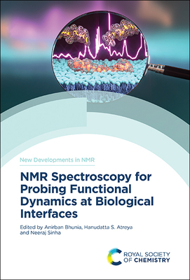 NMR Spectroscopy for Probing Functional Dynamics at Biological Interfaces - Bhunia, Anirban (Editor), and Atreya, Hanudatta S (Editor), and Sinha, Neeraj (Editor)