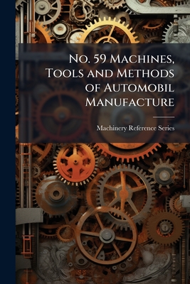 No. 59 Machines, Tools and Methods of Automobil Manufacture - Series, Machinery Reference