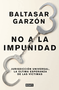 No a la Impunidad Jurisdicci?n Universal, La ?ltima Esperanza de Las Victimas / No Impunity