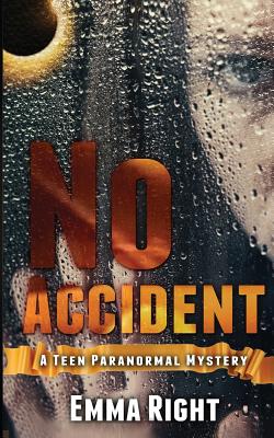 No Accident: A Teen Paranormal Novel: A Young Adult Inspirational Novel - Right, Emma, and Lickel, Lisa (Editor)