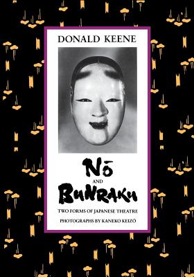 No and Bunraku: Two Forms of Japanese Theatre - Keene, Donald