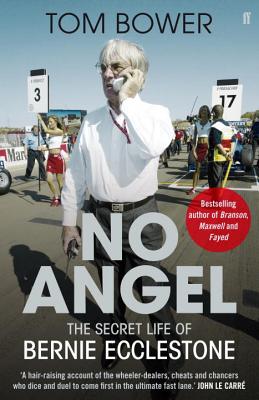 No Angel: The Secret Life of Bernie Ecclestone - Bower, Tom