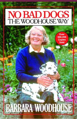 No Bad Dogs: The Woodhouse Way - Woodhouse, Barbara
