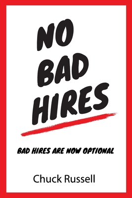 No Bad Hires: Bad Hires Are Now Optional - Russell, Chuck