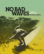 No Bad Waves: Talking Story with Mickey Munoz