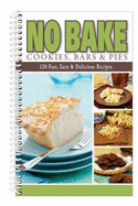 No Bake Cookies, Bars & Pies: More Than 120 Fast, Easy & Delicious Recipes - CQ Products