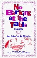 No Barking at the Table Cookbook: More Recipes Your Dog Will Beg for - Rees, Wendy Nan, and Boyd-Smith, Wendy