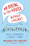 No Biking in the House Without a Helmet: 9 Kids, 3 Continents, 2 Parents, 1 Family