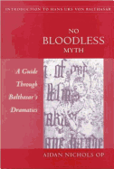 No Bloodless Myth: A Guide Through Balthasar's Dramatics