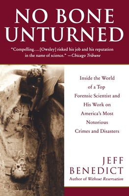 No Bone Unturned: Inside the World of a Top Forensic Scientist and His Work on America's Most Notorious Crimes and Disasters - Benedict, Jeff