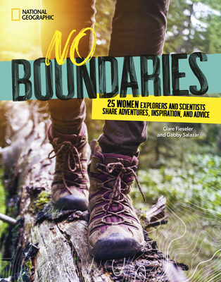 No Boundaries: 25 Women Explorers and Scientists Share Adventures, Inspiration, and Advice - Salazar, Gabby, and Fieseler, Clare