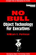 NO BULL: Object Technology for Executives - Perlman, William S.