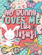 No Bunny Loves Me Like Jesus! Christian Easter Books for Kids: Easter Gifts for Kids