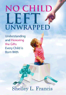 No Child Left Unwrapped: Understanding and Honoring the Gifts Every Child is Born With