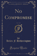 No Compromise, Vol. 1 of 3 (Classic Reprint)