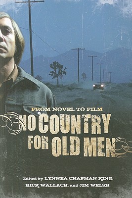 No Country for Old Men: From Novel to Film - King, Lynnea Chapman, and Wallach, Rick, and Welsh, Jim