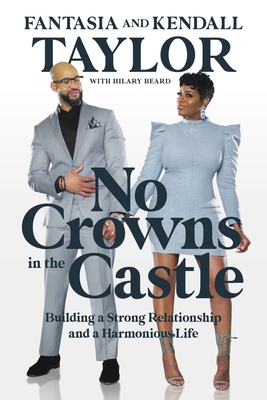 No Crowns in the Castle: Building a Strong Relationship and a Harmonious Life - Taylor, Fantasia, and Taylor, Kendall, and Beard, Hilary