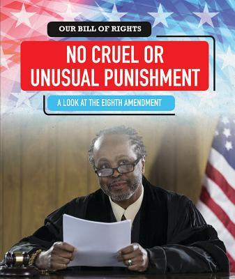 No Cruel or Unusual Punishment: A Look at the Eighth Amendment - Machajewski, David