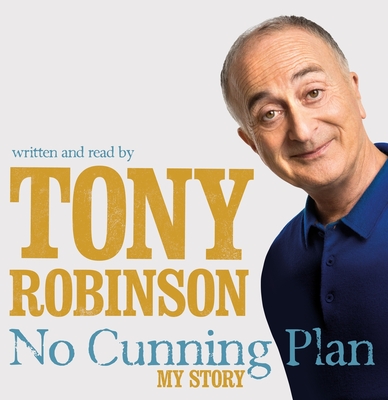 No Cunning Plan: My Unexpected Life, from Baldrick to Time Team and Beyond - Robinson, Sir Tony (Read by)