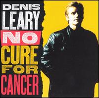 No Cure for Cancer - Denis Leary