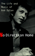 No Direction Home: The Life and Music of Bob Dylan - Shelton, Robert