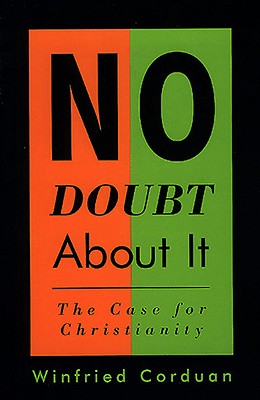 No Doubt about It: The Case for Christianity - Corduan, Winfried, Dr., PH.D.