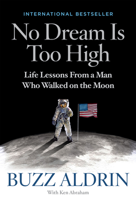No Dream Is Too High: Life Lessons from a Man Who Walked on the Moon - Aldrin, Buzz