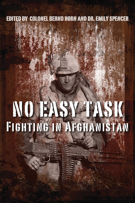 No Easy Task: Fighting in Afghanistan - Horn, Bernd, Colonel (Editor), and Spencer, Emily, Dr. (Editor)