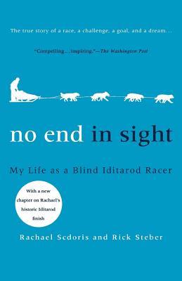 No End in Sight: My Life as a Blind Iditarod Racer - Scdoris, Rachael, and Steber, Rick