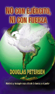 No Es Con Ejercito, Ni Con Fuerza - Petersen, Douglas