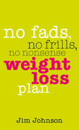 No Fads, No Frills, No Nonsense Weight Loss Plan: A Pocket Guide to What Works