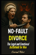 No-Fault Divorce: The Legal and Emotional Battlefield for Men
