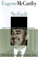 No-Fault Politics: Modern Presidents, the Press, and Reformers - McCarthy, Eugene, and Burris, Keith (Editor)