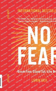 NO FEAR - Break Free. Stand Tall. Live Brave.: A Transformational Guide to Overcoming Anxiety, Conquering Self-Doubt, Rewiring the Mind, and Living with Unshakable Confidence, Courage, and Power