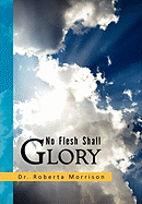 No Flesh Shall Glory