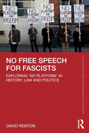 No Free Speech for Fascists: Exploring 'no Platform' in History, Law and Politics