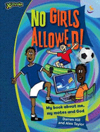 No Girls Allowed!: My Book About Me, My Mates and God