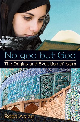 No God But God: The Origins and Evolution of Islam - Aslan, Reza, Dr.