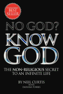 No God? Know God: The Non-Religious Secret to an Infinite Life