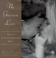 No Greater Love: Being an Extraordinary Mom
