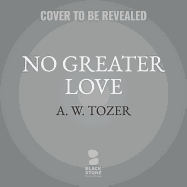 No Greater Love: Experiencing the Heart of Jesus Through the Gospel of John