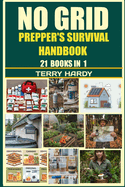 No Grid Prepper's Survival Handbook: Survive, Thrive, and Prosper - The Ultimate Guide for Off-Grid Preppers, Securing Home, Power, Water, Food, and Independence