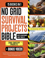No Grid Survival Projects Bible: Survive Crises, Blackouts, And More: Your Ultimate Step-by Step DIY Guide For Home Security, Food Supply, And Reliable Power