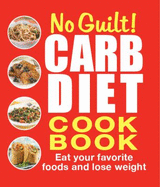 No Guilt!: Carb Diet Cookbook: Eat Your Favorite Foods and Lose Weight - Hornick, Betsy A