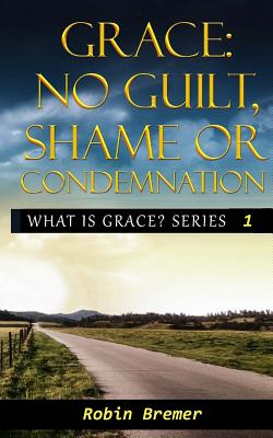 No Guilt, Shame or Condemnation - Bremer, Robin