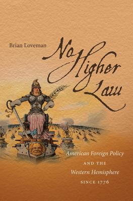 No Higher Law: American Foreign Policy and the Western Hemisphere since 1776 - Loveman, Brian