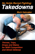 No Holds Barred Fighting: Takedowns: Throws, Trips, Drops and Slams for NHB Competition and Street Defense