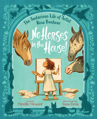 No Horses in the House!: The Audacious Life of Artist Rosa Bonheur - Messier, Mireille