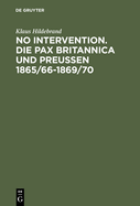 No Intervention. Die Pax Britannica und Preu?en 1865/66-1869/70