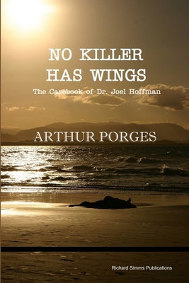 No Killer Has Wings: The Casebook of Dr. Joel Hoffman - Porges, Arthur
